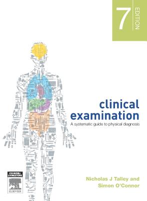 Clinical Examination: A Systematic Guide to Physical Diagnosis - Talley, Nicholas J, Professor, FRACP, FAFPHM, FACP, and O'Connor, Simon, FRACP