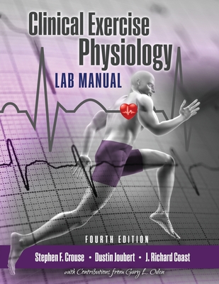 Clinical Exercise Physiology Laboratory Manual: Physiological Assessments in Health, Disease and Sport Performance - Crouse, Stephen F, and Coast, J. Richard, and Oden, Gary