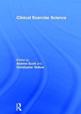 Clinical Exercise Science - Scott, Andrew (Editor), and Gidlow, Christopher (Editor)