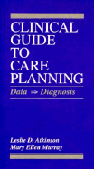 Clinical Guide to Care Planning: Data-Diagnosis - Atkinson, Leslie D, and Murray, Mary Ellen