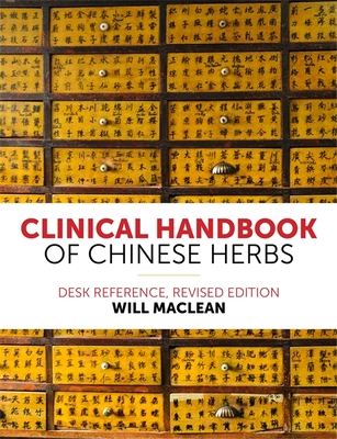 Clinical Handbook of Chinese Herbs: Desk Reference, Revised Edition - MacLean, Will