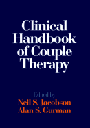 Clinical Handbook of Couple Therapy, Second Edition - Jacobson, Neil S, Ph.D. (Editor), and Gurman, Alan S, PhD (Editor)
