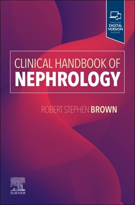 Clinical Handbook of Nephrology - Brown, Robert S, MD