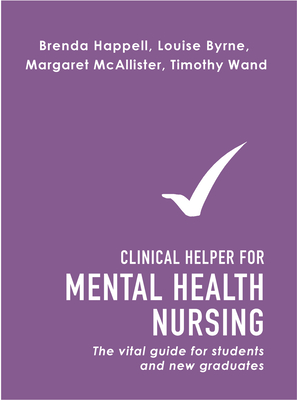 Clinical Helper for Mental Health Nursing: The vital guide for students and new graduates - Happell, Brenda, and Wand, Timothy