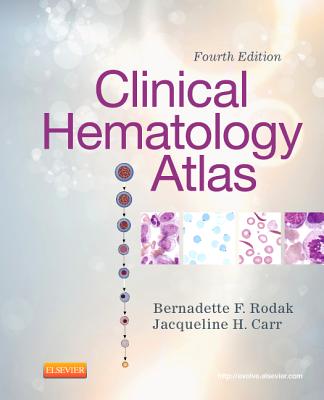 Clinical Hematology Atlas - Rodak, Bernadette F, MS, MLS, and Carr, Jacqueline H, MS