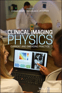 Clinical Imaging Physics - Current and Emerging pr actice 1e