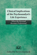 Clinical Implications of the Psychoanalyst's Life Experience: When the Personal Becomes Professional