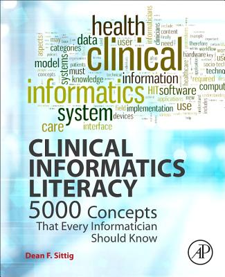 Clinical Informatics Literacy: 5000 Concepts That Every Informatician Should Know - Sittig, Dean F