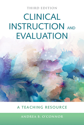 Clinical Instruction & Evaluation: A Teaching Resource: A Teaching Resource - O'Connor, Andrea B