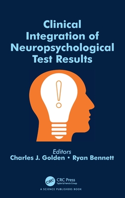 Clinical Integration of Neuropsychological Test Results - Golden, Charles J (Editor), and Bennett, Ryan (Editor)