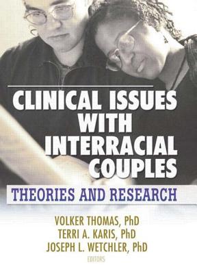 Clinical Issues with Interracial Couples: Theories and Research - Thomas, Volker, and Wetchler, Joseph L, PhD, and Karis, Terri