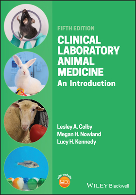 Clinical Laboratory Animal Medicine: An Introduction - Colby, Lesley A, and Nowland, Megan H, and Kennedy, Lucy H