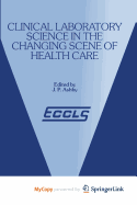 Clinical Laboratory Science in the Changing Scene of Health Care