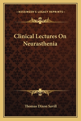 Clinical Lectures on Neurasthenia - Savill, Thomas Dixon