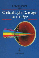 Clinical Light Damage to the Eye - Pauling, Linus (Foreword by), and Miller, David (Editor)