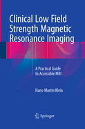 Clinical Low Field Strength Magnetic Resonance Imaging: A Practical Guide to Accessible MRI