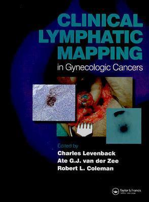 Clinical Lymphatic Mapping of Gynecologic Cancer - Levenback, Charles (Editor), and Van Der Zee, Ate G J (Editor), and Coleman, Robert L, MD (Editor)