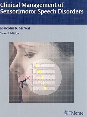 Clinical Management of Sensorimotor Speech Disorders - McNeil, Malcolm R, PhD
