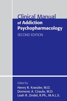 Clinical Manual of Addiction Psychopharmacology - Kranzler, Henry R, Dr. (Editor), and Ciraulo, Domenic A (Editor), and Zindel, Leah R (Editor)
