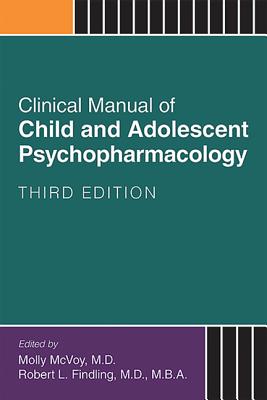 Clinical Manual of Child and Adolescent Psychopharmacology - McVoy, Molly, Dr., MD (Editor), and Findling, Robert L (Editor)