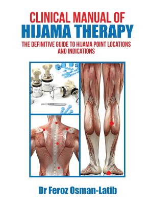 Clinical Manual of Hijama Therapy: The Definitive Guide to Hijama Point Locations and Indications - Osman-Latib, Feroz, Dr.