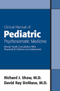 Clinical Manual of Pediatric Psychosomatic Medicine: Mental Health Consultation with Physically Ill Children and Adolescents