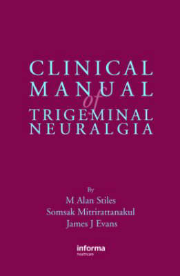 Clinical Manual of Trigeminal Neuralgia - Stiles, M Alan, and Mitrirattanakul, Somsak, and Evans, James