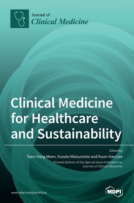 Clinical Medicine for Healthcare and Sustainability - Meen, Teen-Hang (Guest editor), and Matsumoto, Yusuke (Guest editor), and Lee, Kuan-Han (Guest editor)