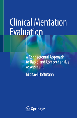 Clinical Mentation Evaluation: A Connectomal Approach to Rapid and Comprehensive Assessment - Hoffmann, Michael