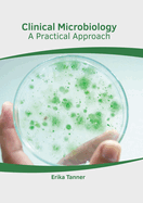 Clinical Microbiology: A Practical Approach