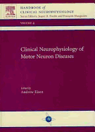 Clinical Neurophysiology of Motor Neuron Diseases: Handbook of Clinical Neurophysiology Series, Volume 4 Volume 4