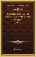 Clinical Notes on the Electric Cautery in Uterine Surgery (1873)