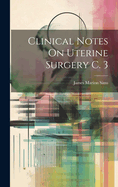 Clinical Notes On Uterine Surgery C. 3