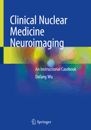 Clinical Nuclear Medicine Neuroimaging: An Instructional Casebook