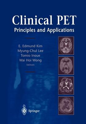 Clinical PET: Principles and Applications - Kim, E. Edmund (Editor), and Lee, Myung-Chul (Editor), and Inoue, Tomio (Editor)