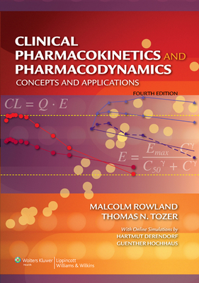 Clinical Pharmacokinetics and Pharmacodynamics: Concepts and Applications - Rowland, Malcolm, and Tozer, Thomas N, Pharmd, PhD