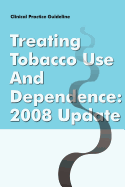 Clinical Practice Guideline: Treating Tobacco Use and Dependence - 2008 Update