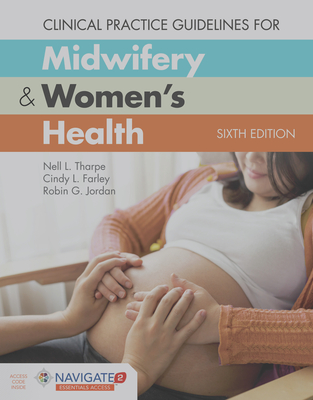 Clinical Practice Guidelines For Midwifery & Women's Health - Tharpe, Nell L., and Farley, Cindy L., and Jordan, Robin G.