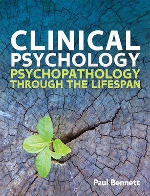 Clinical Psychology: Psychopathology through the Lifespan - Bennett, Paul