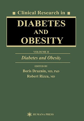 Clinical Research in Diabetes and Obesity, Volume 2: Diabetes and Obesity - Draznin, Boris, MD, PhD (Editor), and Rizza, Robert (Editor)