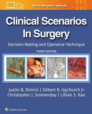 Clinical Scenarios in Surgery: Decision Making and Operative Technique - DIMICK, JUSTIN B, and UPCHURCH, GILBERT R., Jr., and SONNENDAY, CHRISTOPHER J.