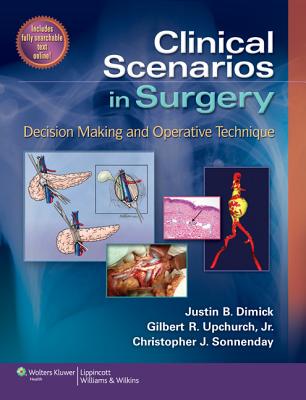 Clinical Scenarios in Surgery with Access Code: Decision Making and Operative Technique - Dimick, Justin B, MD, and Upchurch, Gilbert R, Jr., MD, and Sonnenday, Christopher J, MD