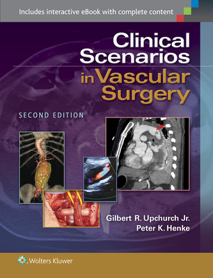 Clinical Scenarios in Vascular Surgery - Upchurch, Gilbert R, Jr., MD, and Henke, Peter K, MD
