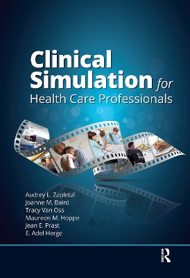 Clinical Simulation for Healthcare Professionals - Zapletal, Audrey Lynne (Editor), and Baird, Joanne (Editor), and Van Oss, Tracy (Editor)