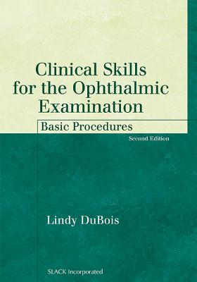 Clinical Skills for the Ophthalmic Examination: Basic Procedures - DuBois, Lindy, Med, Mmsc