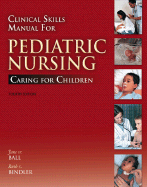 Clinical Skills Manual for Pediatric Nursing: Caring for Children - McGillis Bindler, Ruth C, and Ball, Jane W, Rn?, Drph?