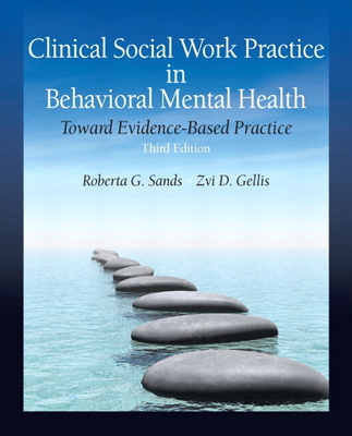 Clinical Social Work Practice in Behavioral Mental Health: Toward Evidence-Based Practice - Sands, Roberta, and Gellis, Zvi