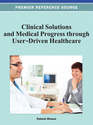 Clinical Solutions and Medical Progress through User-Driven Healthcare - Biswas, Rakesh (Editor)