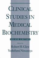 Clinical Studies in Medical Biochemistry - Glew, Robert H (Editor), and Ninomiya, Yoshifumi (Editor)