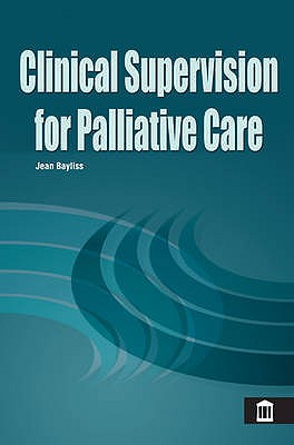 Clinical Supervision for Palliative Care - Bayliss, Jean